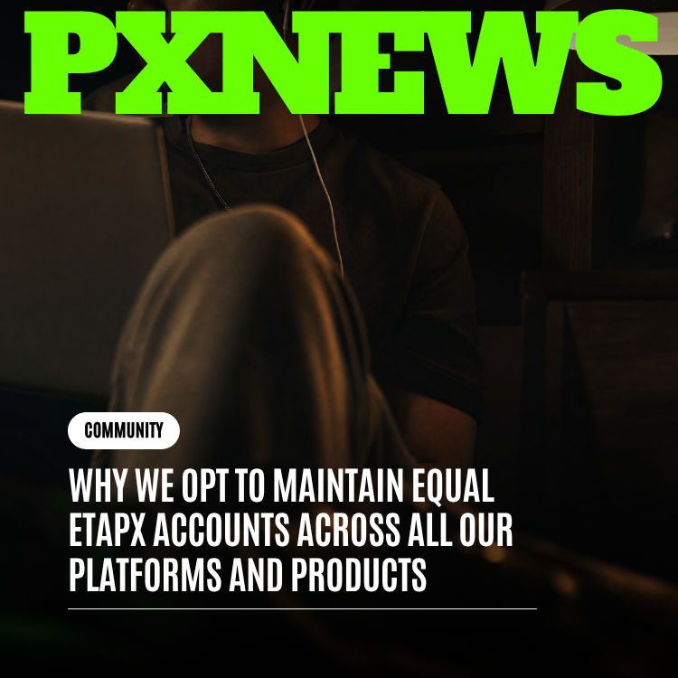 Why We Maintain Equal ETAPX Accounts Across All Our Platforms and Products